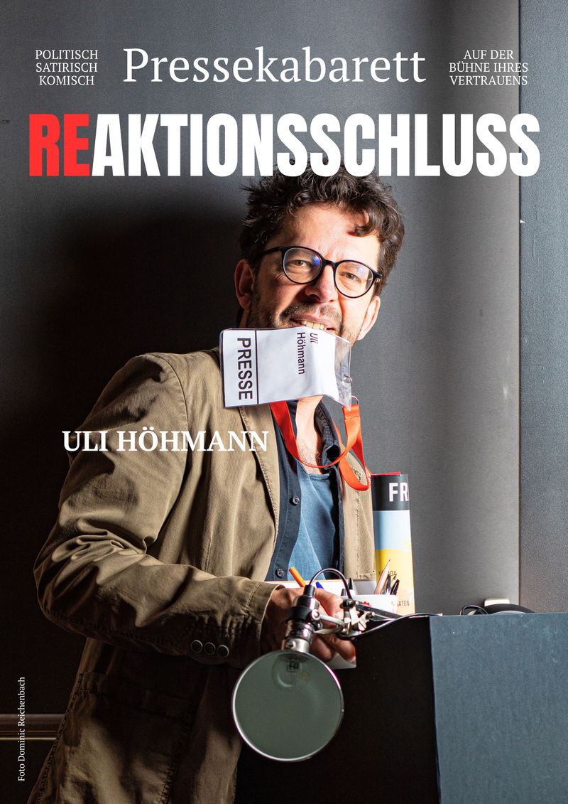 ReAktionsschluss - Pressekabarett Uli Höhmann